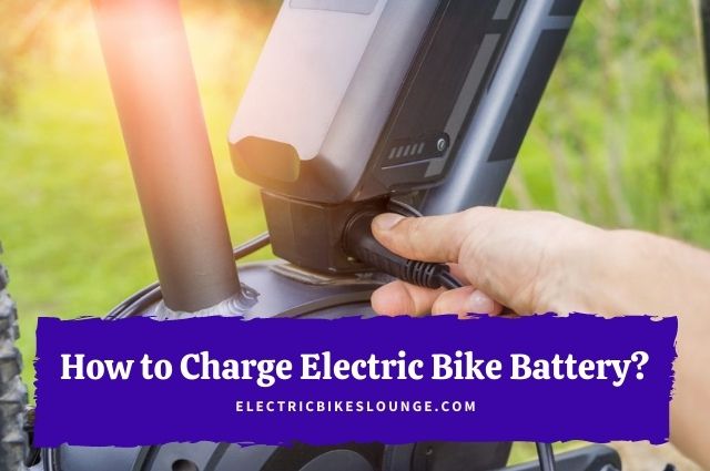 How to Charge Electric Bike Battery